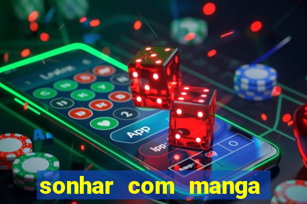 sonhar com manga madura jogo do bicho